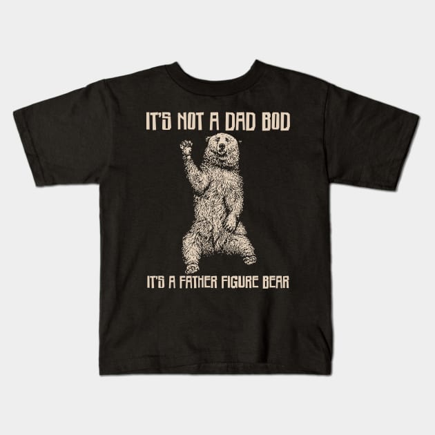 It's Not A Dad Bod It's A Father Figure Bear Kids T-Shirt by 1Five Design